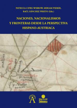 Cubierta para Naciones, nacionalismos y fronteras desde la perspectiva hispano-austriaca