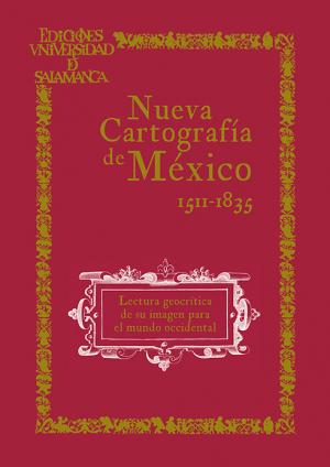 Cubierta para Nueva cartografía de México: Lectura geocrítica de su imagen para el mundo occidental (1511-1835)