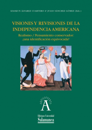 Cubierta para Visiones y revisiones de la independencia americana. Realismo / Pensamiento conservador: ¿una identificación equivocada?