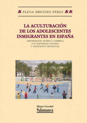 Cubierta para La aculturación de los adolescentes inmigrantes en España. Aproximación teórica y empírica a su identidad cultural y adaptación psicosocial