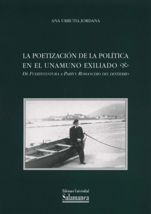 Cubierta para La poetización de la política en el Unamuno exiliado. «De Fuerteventura a París» y «Romancero del destierro»