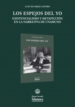 Cubierta para Los espejos del yo. Existencialismo y metaficción en la narrativa de Unamuno