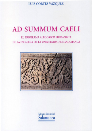 Cubierta para «Ad Summum Caeli». El programa alegórico humanista de la escalera de la Universidad de Salamanca