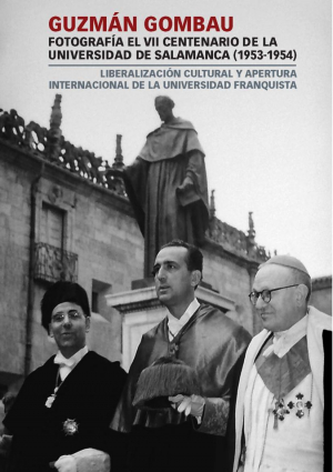 Cubierta para Guzmán Gombau fotografía el VII Centenario de la Universidad de Salamanca (1953-1954). Liberalización cultural y apertura internacional de la Universidad franquista