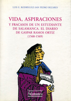 Cubierta para Vida, aspiraciones y fracasos de un estudiante de Salamanca. El diario de Gaspar Ramos Ortiz (1568-1569)