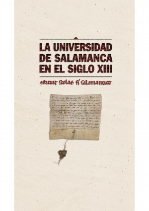 Cubierta para La Universidad de Salamanca en el siglo XIII. Constituit scholas fieri Salmanticæ