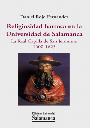 Cubierta para Religiosidad barroca en la Universidad de Salamanca. La Real Capilla de San Jerónimo 1600-1625