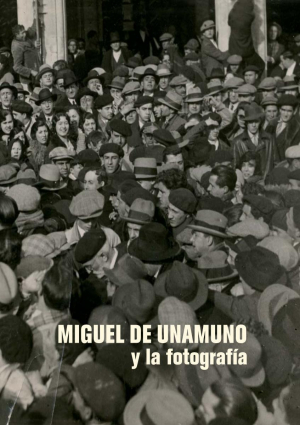 Cubierta para Miguel de Unamuno y la fotografía. ¡Imaginar lo que se ve!