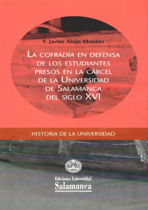 Cubierta para La cofradía en defensa de los estudiantes presos en la cárcel de la Universidad de Salamanca del Siglo XVI