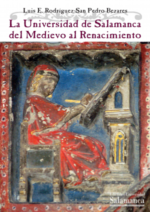 Cubierta para La Universidad de Salamanca del Medievo al Renacimiento (1218-1516/29). Aspectos históricos, poderes y saberes