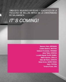 Cubierta para It's coming 1983-2013. Mujeres artistas y docentes en la Facultad de Bellas Artes de la Universidad de Salamanca
