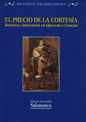 Cubierta para El precio de la cortesía. Retórica e innovación en Quevedo y Gracián. Un estudio de la «Vida de Marco Bruto» y del «Oráculo manual y arte de prudencia»