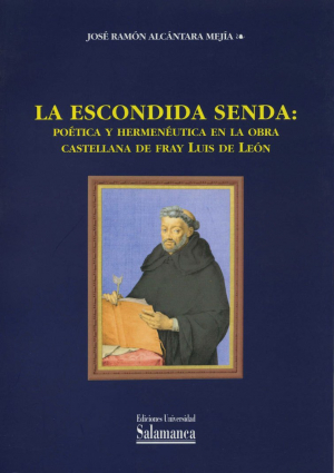 Cubierta para La escondida senda: poética y hermenéutica en la obra castellana de Fray Luis de León