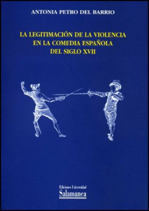 Cubierta para La legitimación de la violencia en la comedia española del siglo XVII