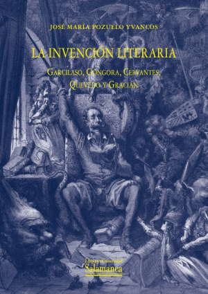 Cubierta para La invención literaria. Garcilaso, Góngora, Cervantes, Quevedo y Gracián