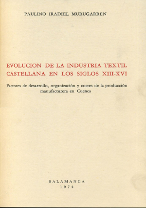 Cubierta para Evolución de la industria textil castellana en los siglos XIII-XVI. Factores de desarrollo, organización y costes de la producción manufacturera en Cuenca