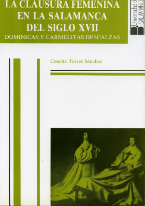 Cubierta para La clausura femenina en la Salamanca del siglo XVII. Dominicas y carmelitas descalzas