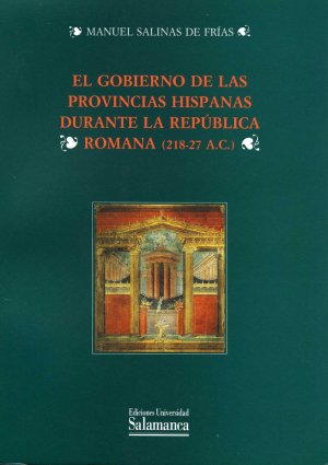 Cubierta para El gobierno de las provincias hispanas durante la República romana (218-27 a. C.)
