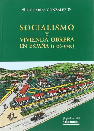 Cubierta para Socialismo y vivienda obrera en España (1926-1939). La cooperativa socialista de casas baratas 'Pablo Iglesias'