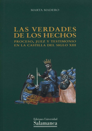 Cubierta para Las verdades de los hechos. Proceso, juez y testimonio en la Castilla del siglo XIII