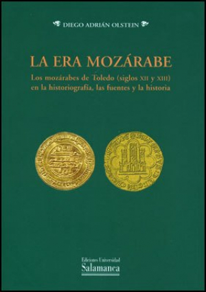 Cubierta para La era mozárabe. Los mozárabes de Toledo (siglos XII y XIII) en la historiografía, las fuentes y la historia
