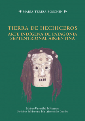 Cubierta para Tierra de hechiceros. Arte indígena de Patagonia septentrional Argentina