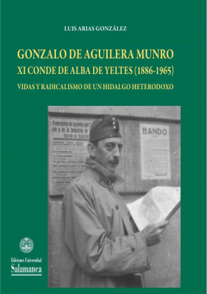 Cubierta para Gonzalo de Aguilera Munro, XI conde de Alba de Yeltes (1886-1965). Vidas y radicalismo de un hidalgo heterodoxo