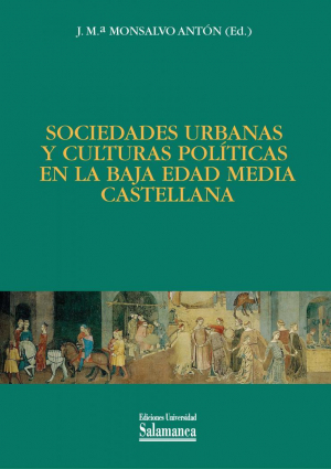 Cubierta para Sociedades urbanas y culturas políticas en la baja edad media castellana